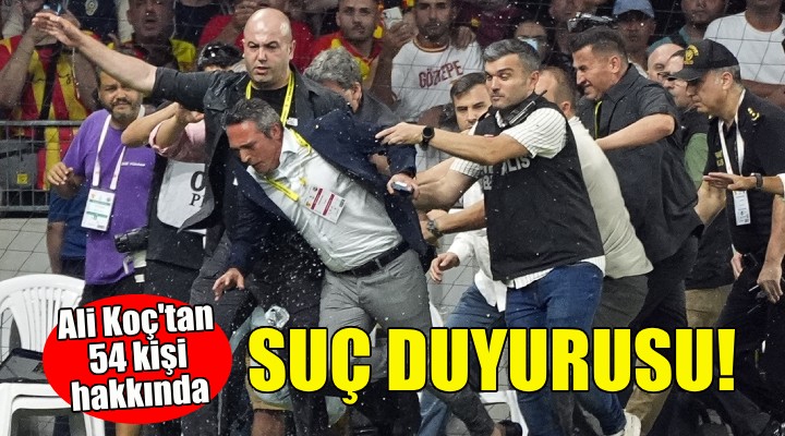 Ali Koç'tan 54 kişi hakkında suç duyurusu!