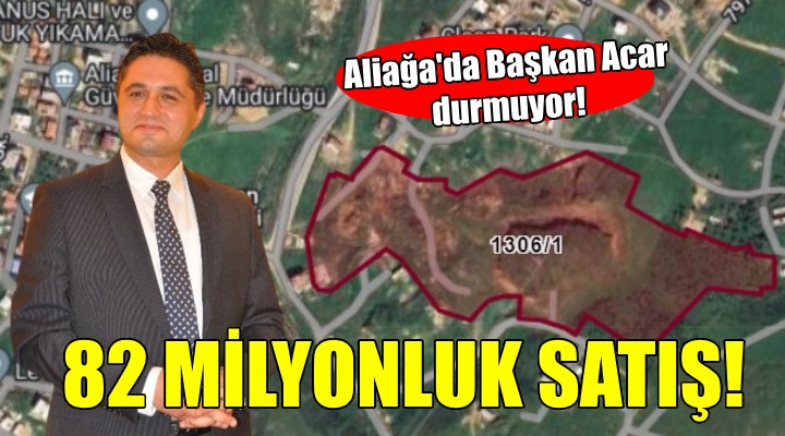 Aliağa Belediyesi'nden tek kalemde 82 milyonluk satış!