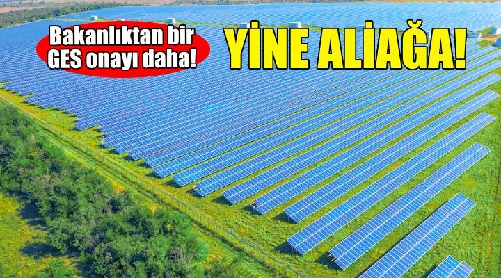 Aliağa'da bir GES onayı daha!