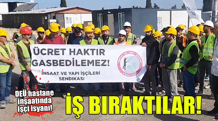 Aliağa'da hastane inşaatında işçi isyanı!