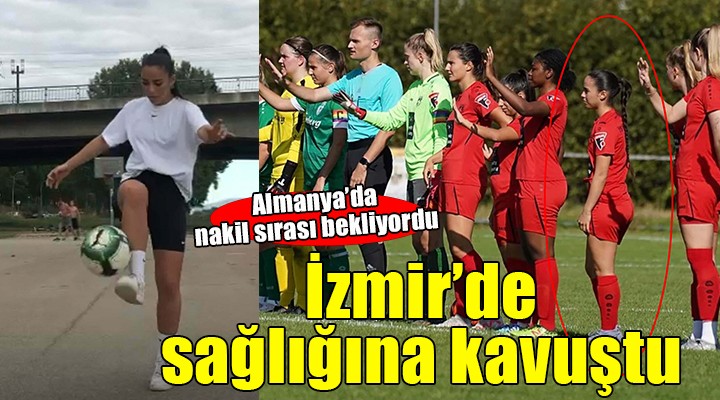 Almanya'da nakil sırası bekliyordu, İzmir'de sağlığına kavuştu!