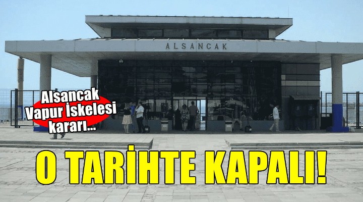 Alsancak Vapur İskelesi o tarihte kapalı!