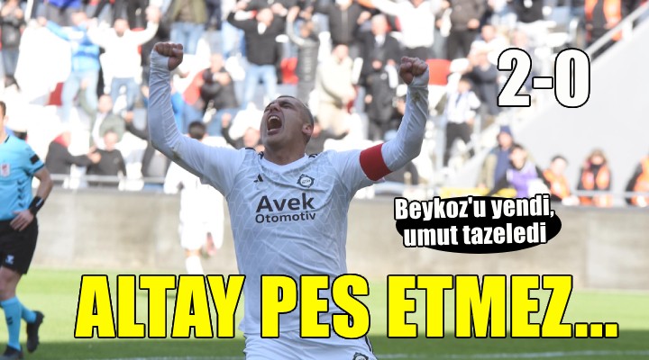 Altay, Beykoz'u geçti, umut tazeledi!