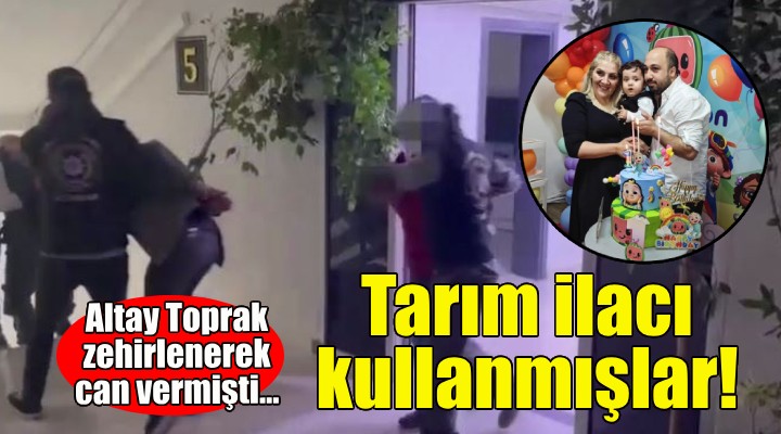 Altay Toprak bebek zehirlenerek can vermişti... Tarım ilacı kullanmışlar!