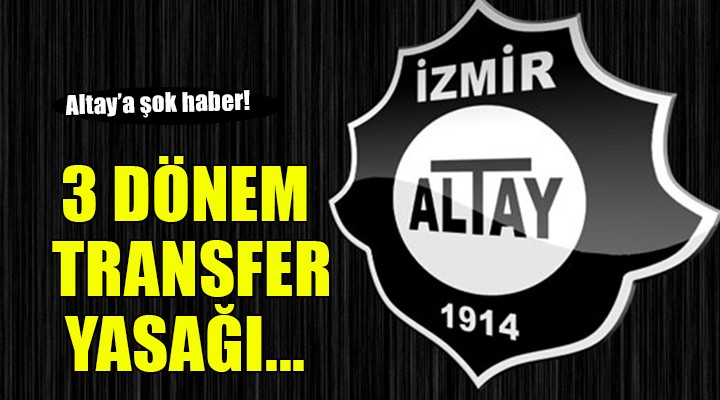 Altay'a 3 dönem transfer yasağı