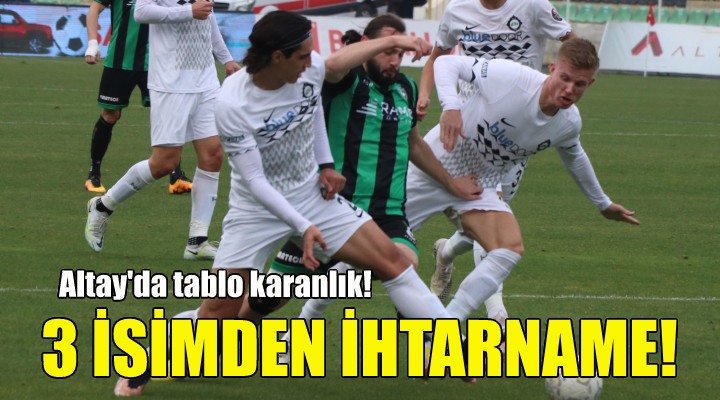 Altay'a 3 futbolcudan ihtarname!