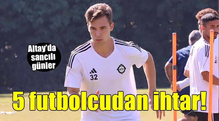 Altay'a 5 futbolcudan ihtar!