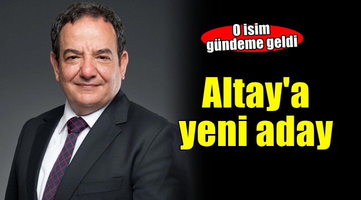 Altay'a Gürüz'ün adaylığı gündemde
