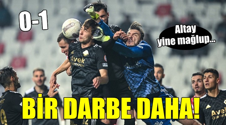 Altay'a bir darbe daha...