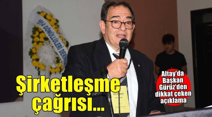 Altay'da Başkan Gürüz'den şirketleşme çağrısı