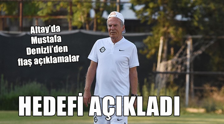 Altay'da Denizli hedefi açıkladı