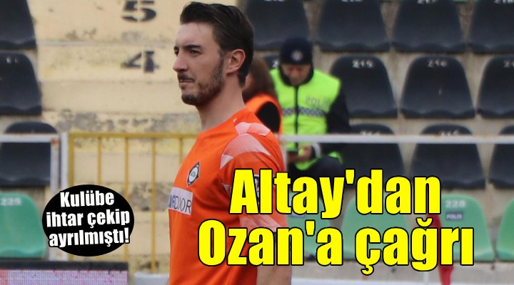 Altay'da Ozan'a 'Geri dön' çağrısı...