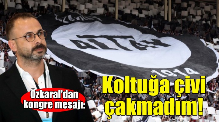 Altay'da Özkaral'dan kongre mesajı: Koltuğa çivi çakmadım!