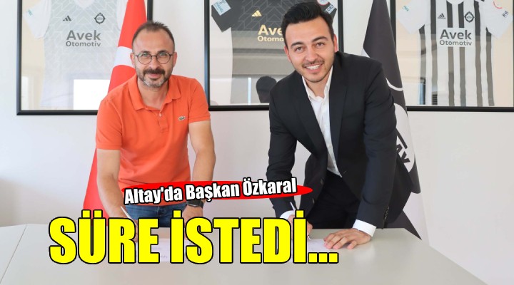 Altay'da Özkaral süre istedi