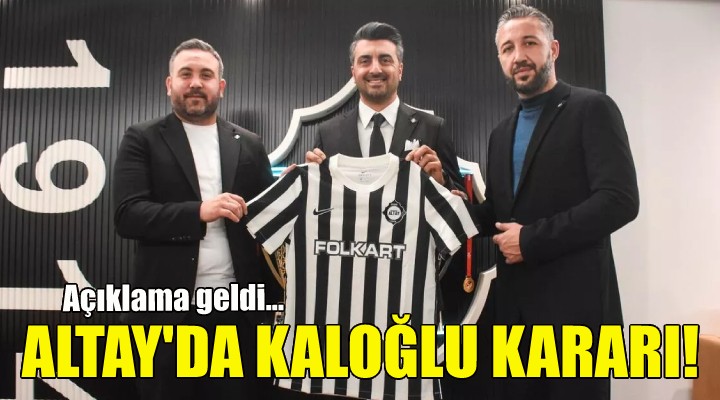 Altay'da Sinan Kaloğlu kararı!