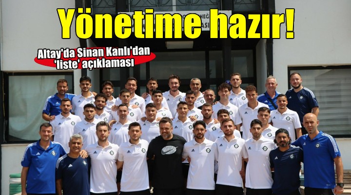 Altay'da Sinan Kanlı'nın yönetimi hazır