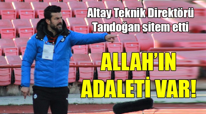 Altay'da Tandoğan sitem etti... Allah'ın adaleti var!