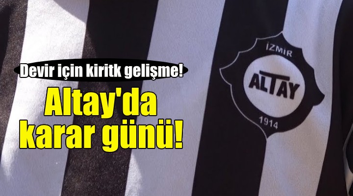 Altay'da devir için karar günü!