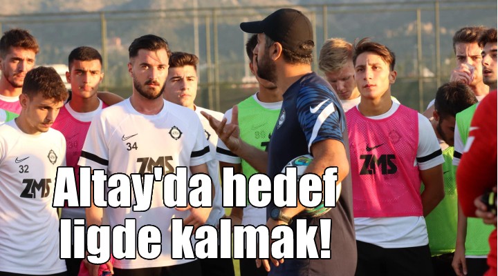 Altay'da hedef ligde kalmak!