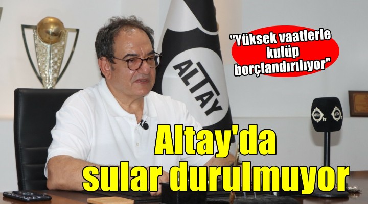 Altay'da sular durulmuyor