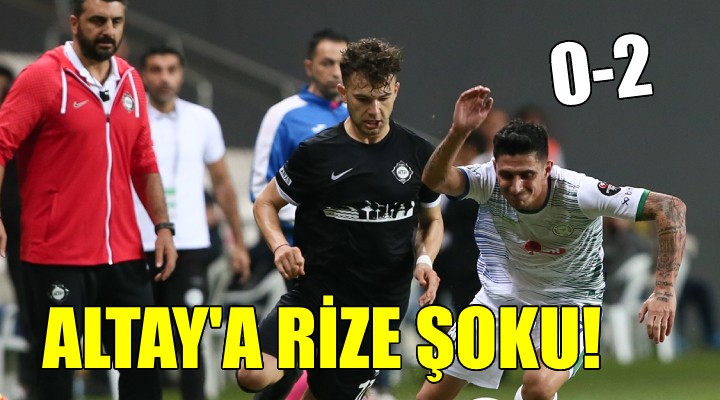 Altay evinde Rizespor'a mağlup...