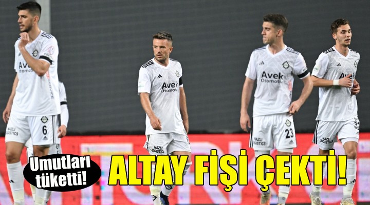 Altay fişi çekti!