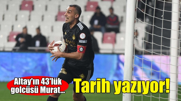 Altay'ın 43'lük golcüsü Murat tarih yazıyor!