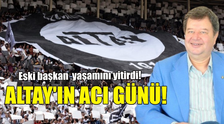 Altay'ın acı günü!