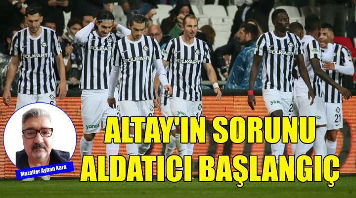 Altay'ın sorunu aldatıcı başlangıç