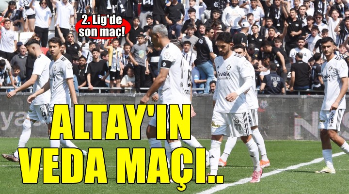 Altay'ın veda maçı