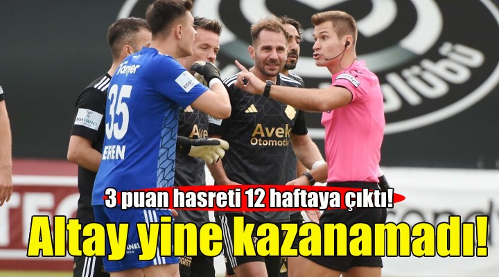 Altay yine kazanamadı!