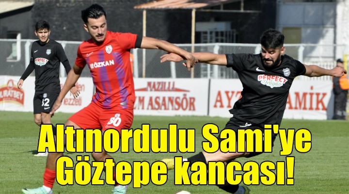 Altınordulu Sami'ye Göztepe kancası!