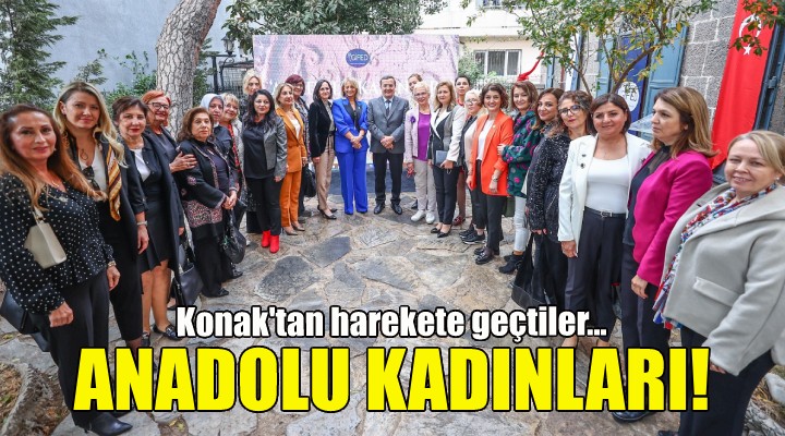 Anadolu kadınları Konak'tan harekete geçti!