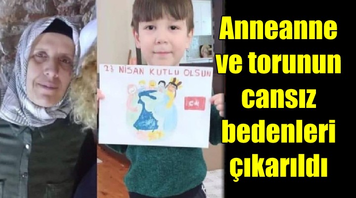 Anneanne ve torunun cansız bedenleri çıkarıldı