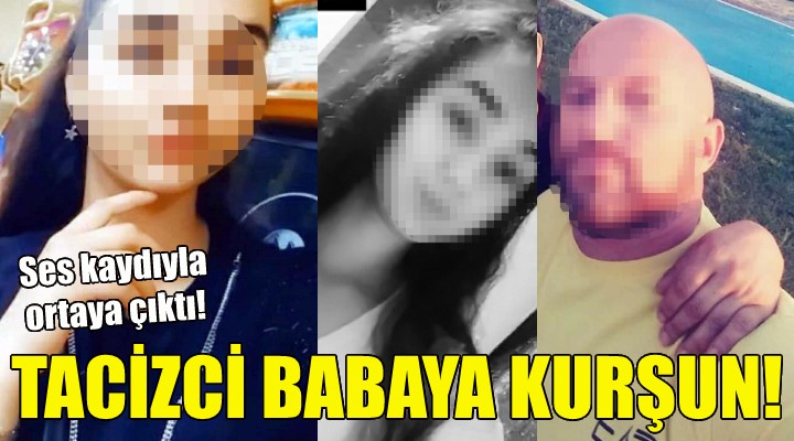 Anneden tacizci babaya kurşun!