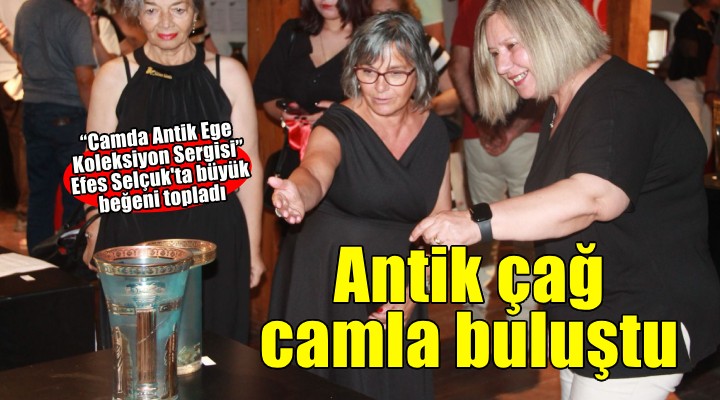 Antik çağın izlerini camla buluşturan sergi Selçuk Efes Kent Belleği'nde