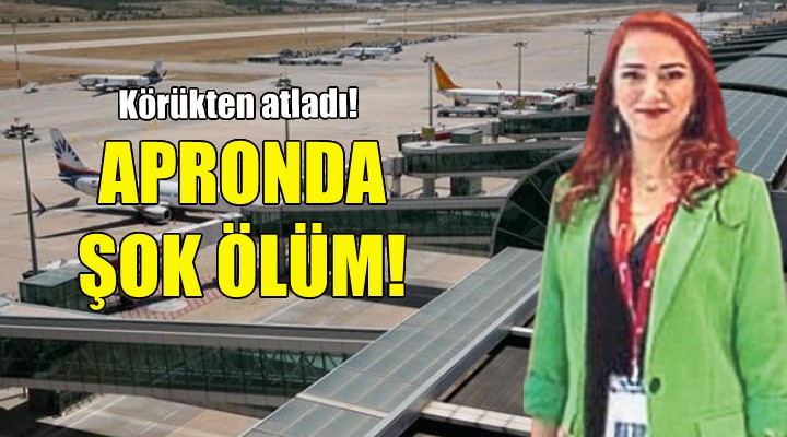 Apronda şok ölüm!