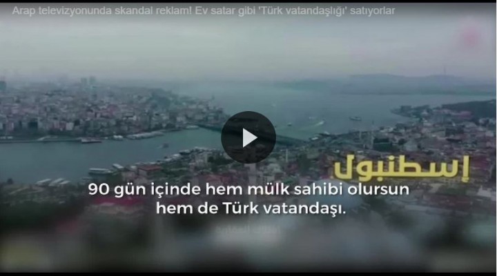 Arap televizyonunda skandal! Ev satar gibi 'Türk vatandaşlığı' satıyorlar