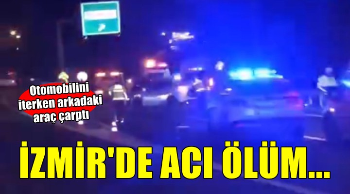 Arızalanan otomobilini iterken arkadan gelen araç sonu oldu