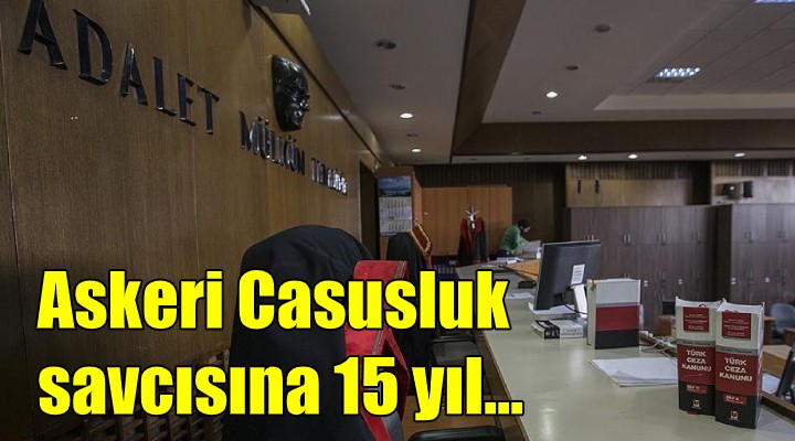 Askeri Casusluk kumpası savcısına 15 yıl istendi