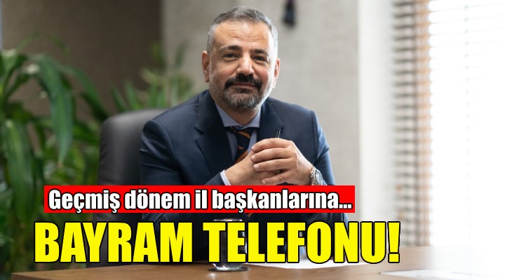 Aslanoğlu'dan geçmiş dönem il başkanlarına bayram telefonu!