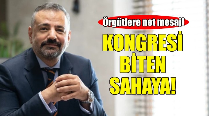 Aslanoğlu'dan örgütlere net mesaj: Kongresini bitiren sahaya...