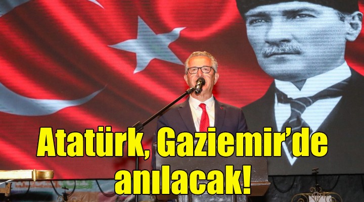 Atatürk, Gaziemir'de anılacak!