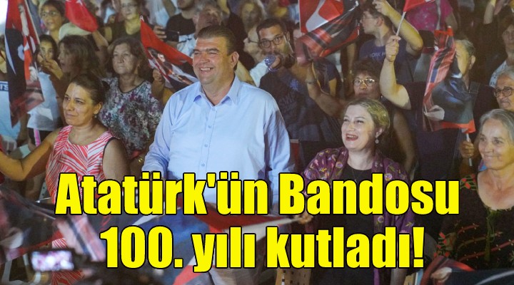Atatürk'ün Bandosu 100. yılı kutladı!