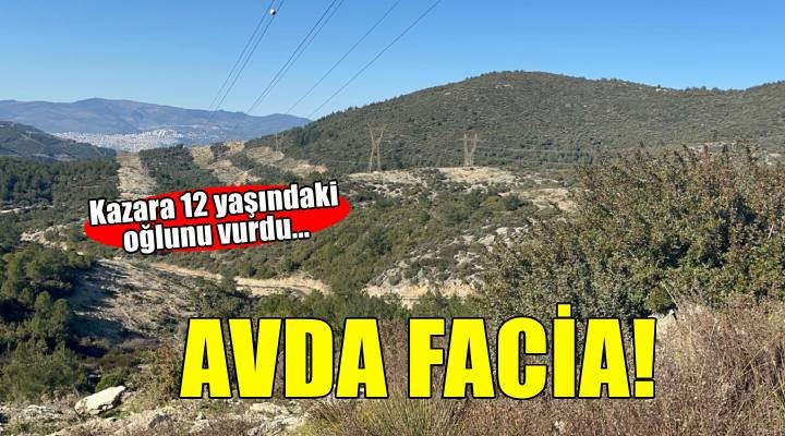 Avda kazara 12 yaşındaki oğlunu öldürdü