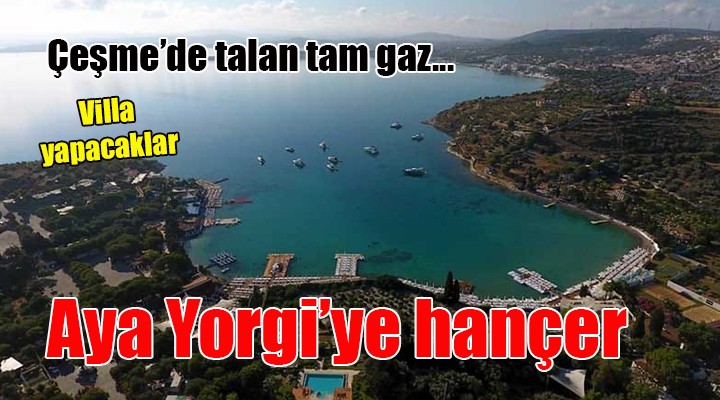 Aya Yorgi'yi de yapılaşmaya açıyorlar