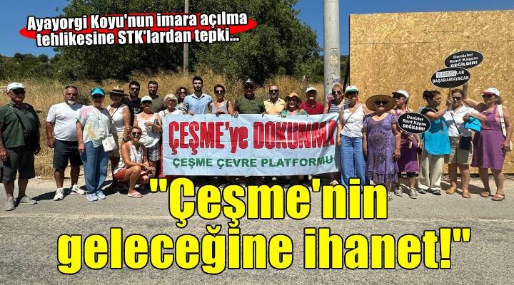 Ayayorgi Koyu'nun imara açılma tehlikesine STK'lardan tepki... ''Çeşme'nin geleceğine ihanet!''