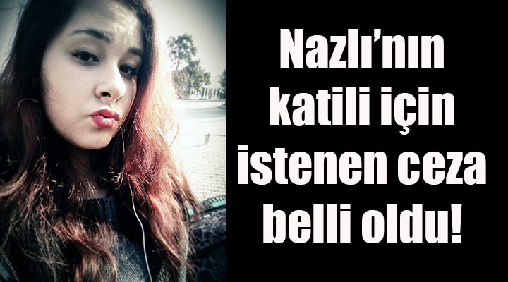 Ayşe Nazlı'nın katili için istenen ceza belli oldu