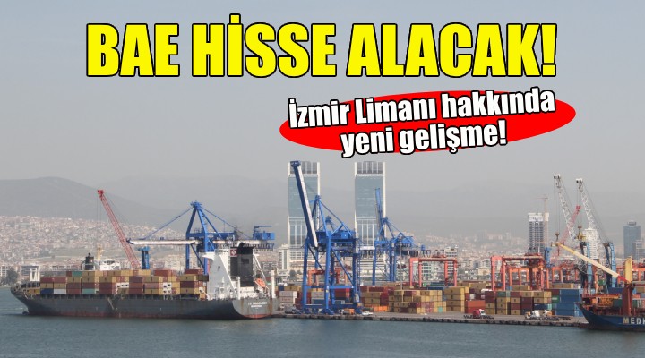 BAE, İzmir Limanı'ndan hisse alacak!