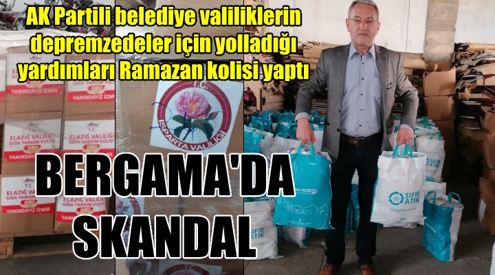 BERGAMA'DA SKANDAL! AK Partili belediye, depremzede yardımlarını Ramazan kolisi yaptı!